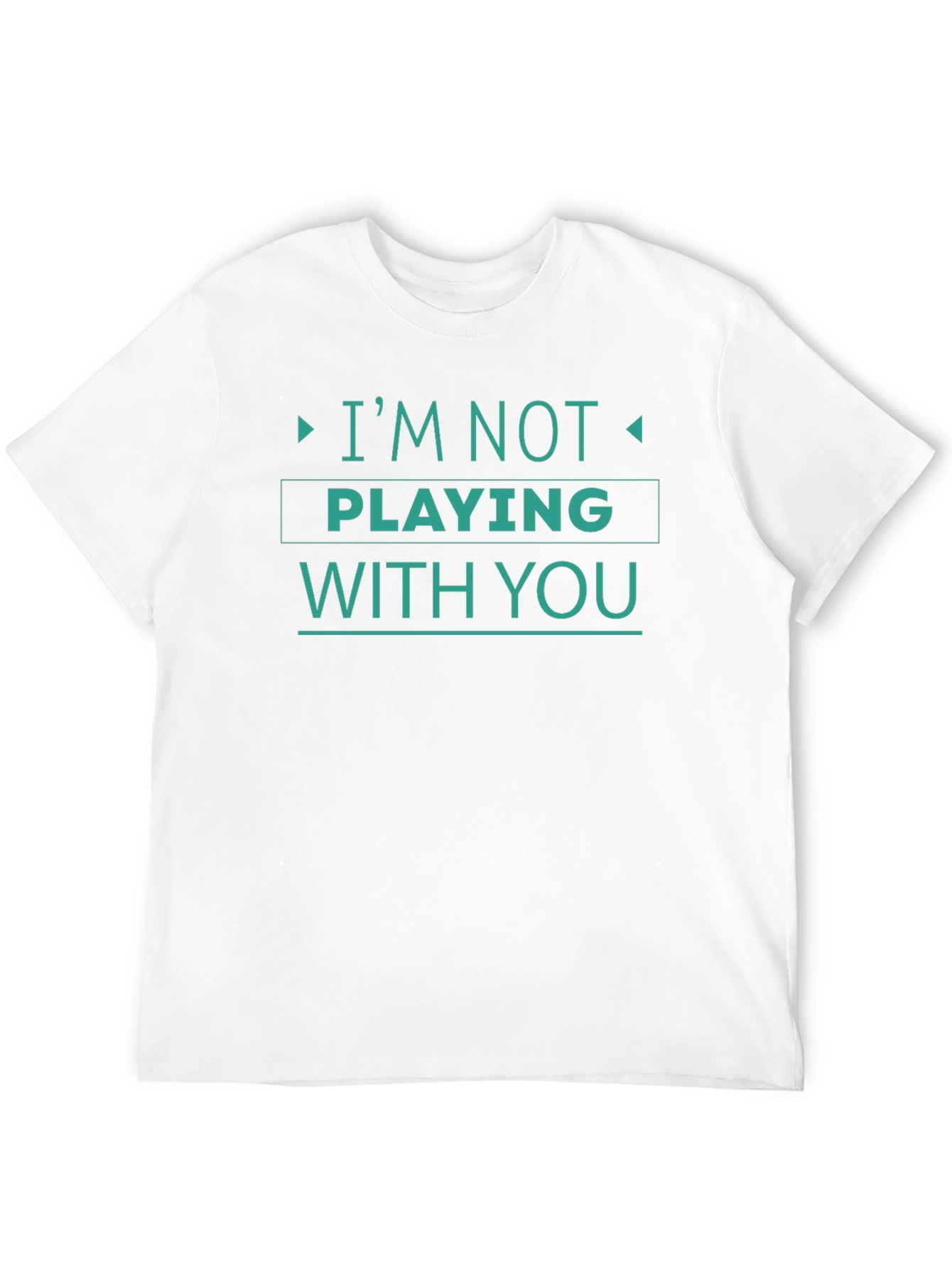 Im Not Playing With You Graphic Tee
