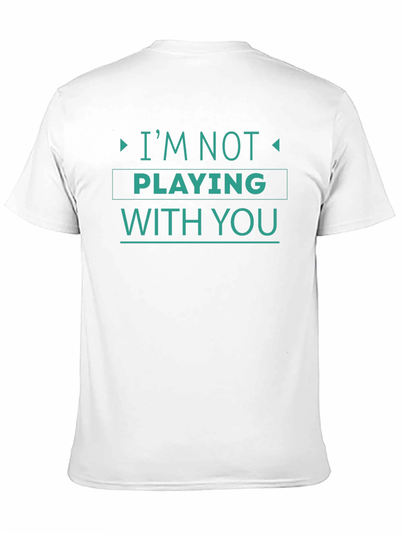 Im Not Playing With You Graphic Tee
