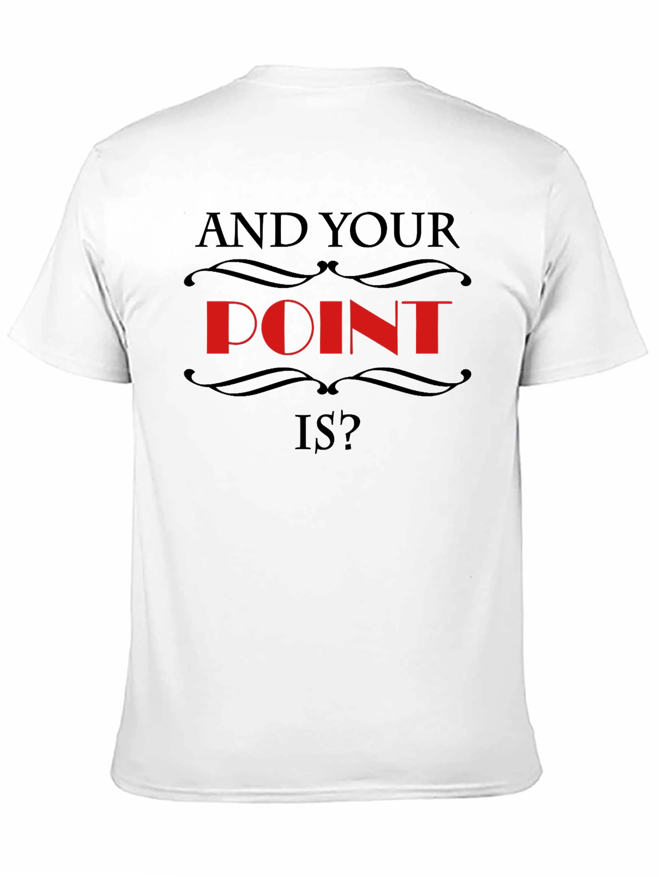 And Your Point Is? Statement T-Shirt