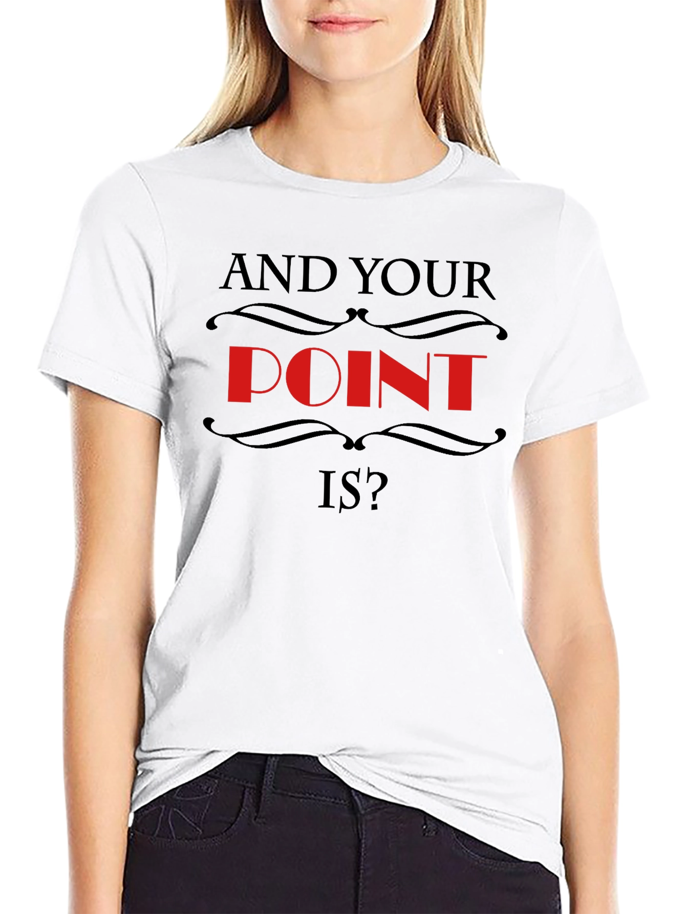 And Your Point Is? Statement T-Shirt