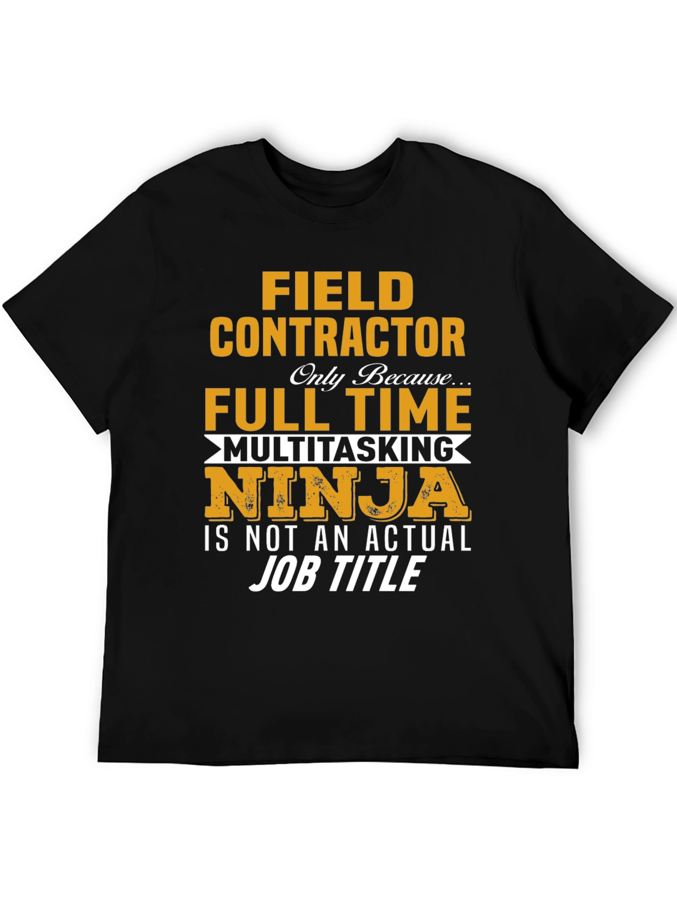 Field Contractor Full Time Ninja T-Shirt