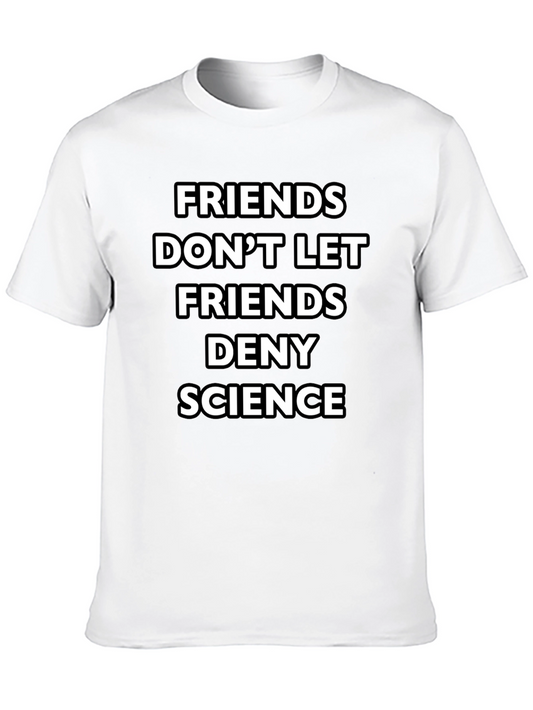 Friends Dont Let Friends Deny Science Black T-Shirt