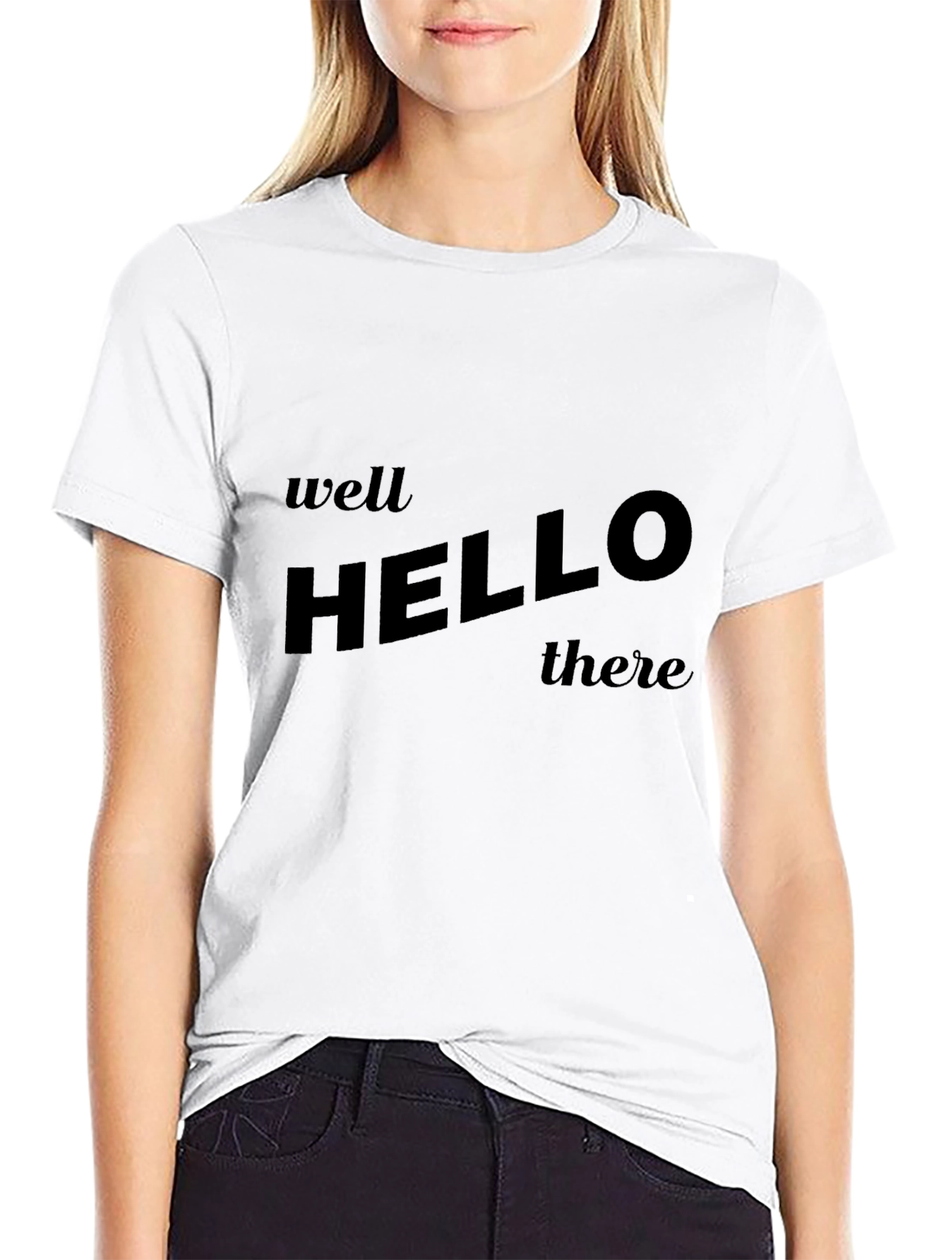 Well Hello There T-Shirt - Classic Slogan Tee