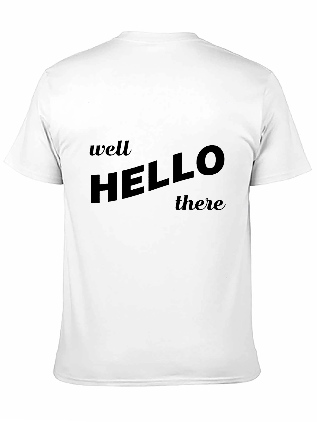 Well Hello There T-Shirt - Classic Slogan Tee