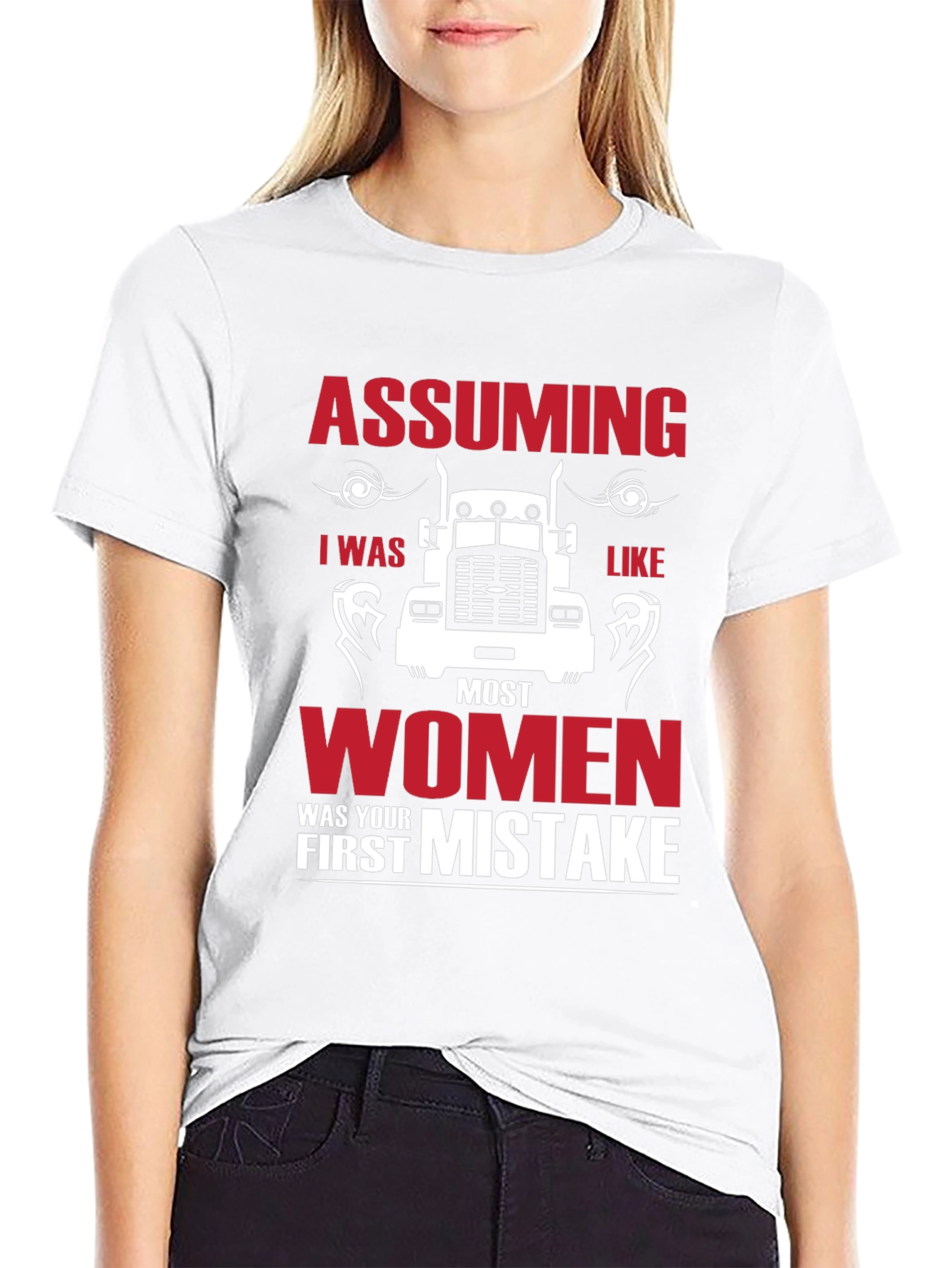 Assuming I was Like Most Women Funny Trucker T-Shirt