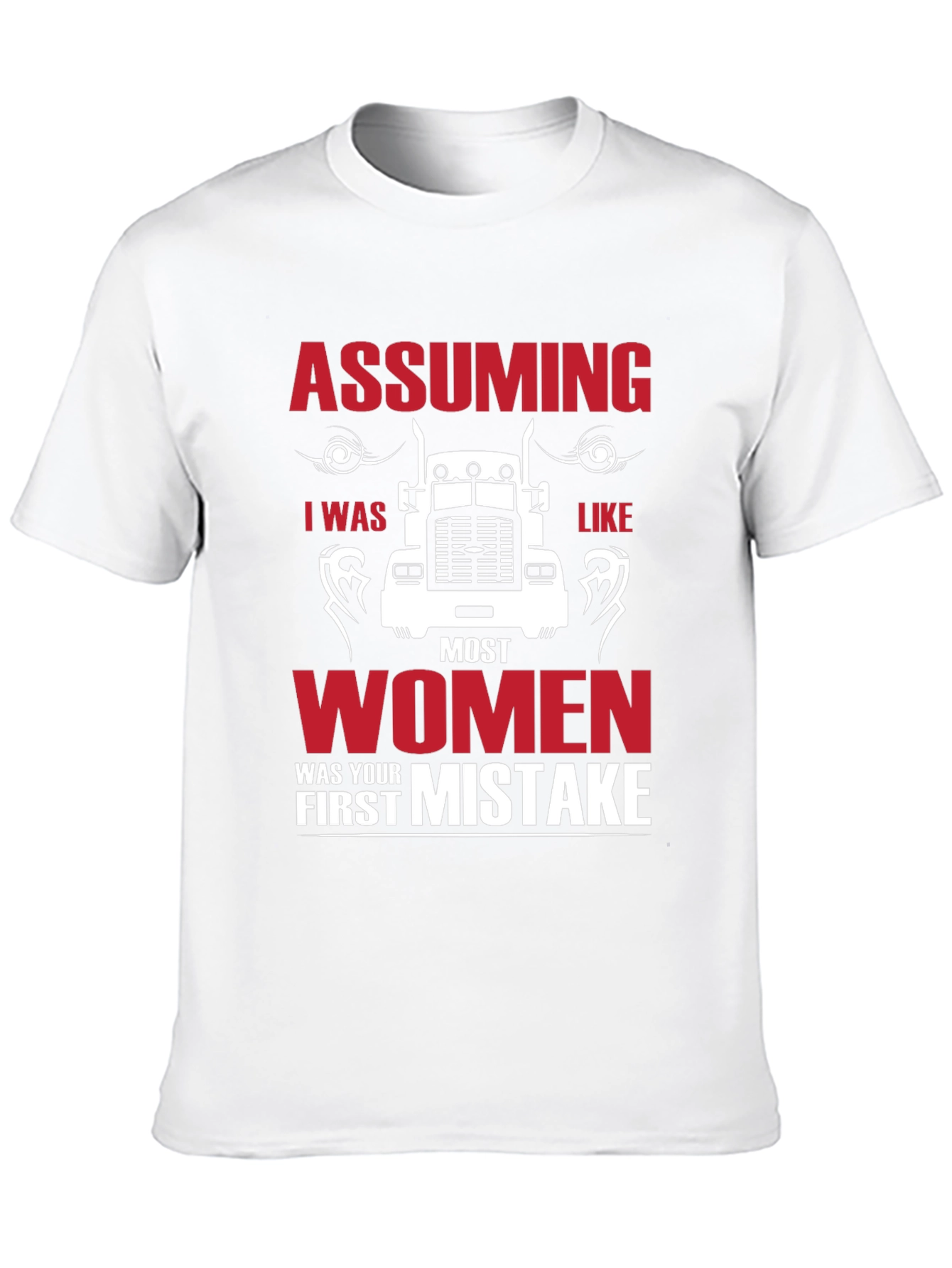 Assuming I was Like Most Women Funny Trucker T-Shirt
