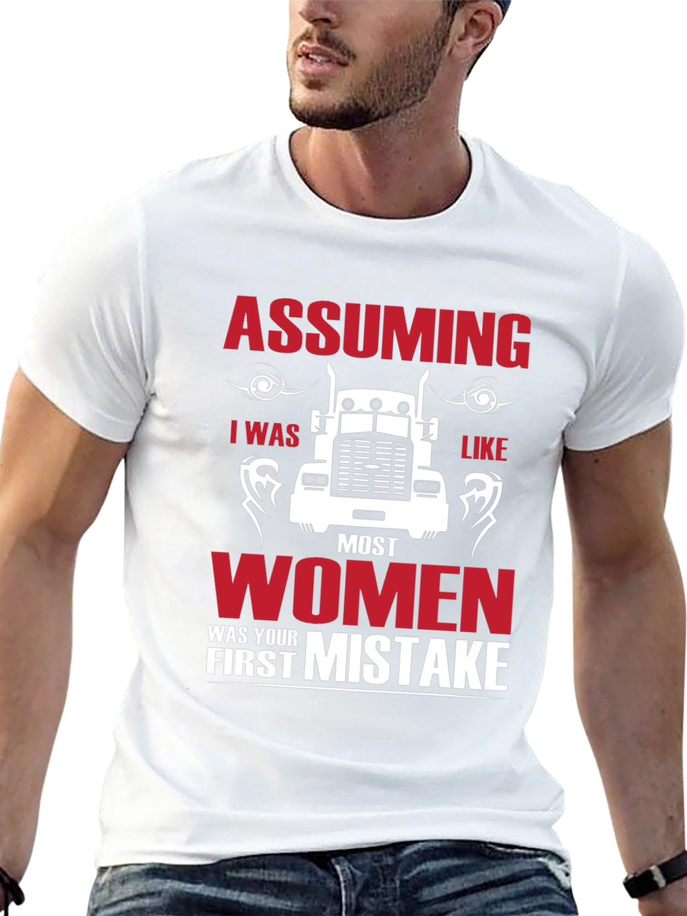 Assuming I was Like Most Women Funny Trucker T-Shirt