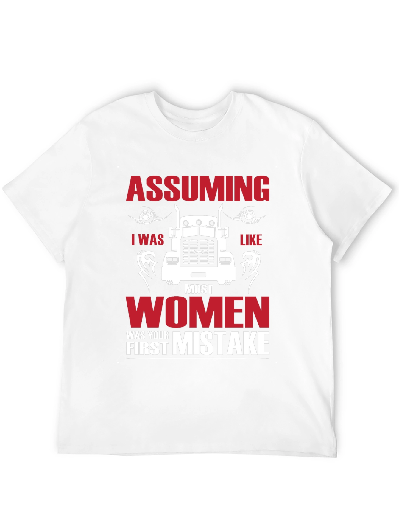 Assuming I was Like Most Women Funny Trucker T-Shirt