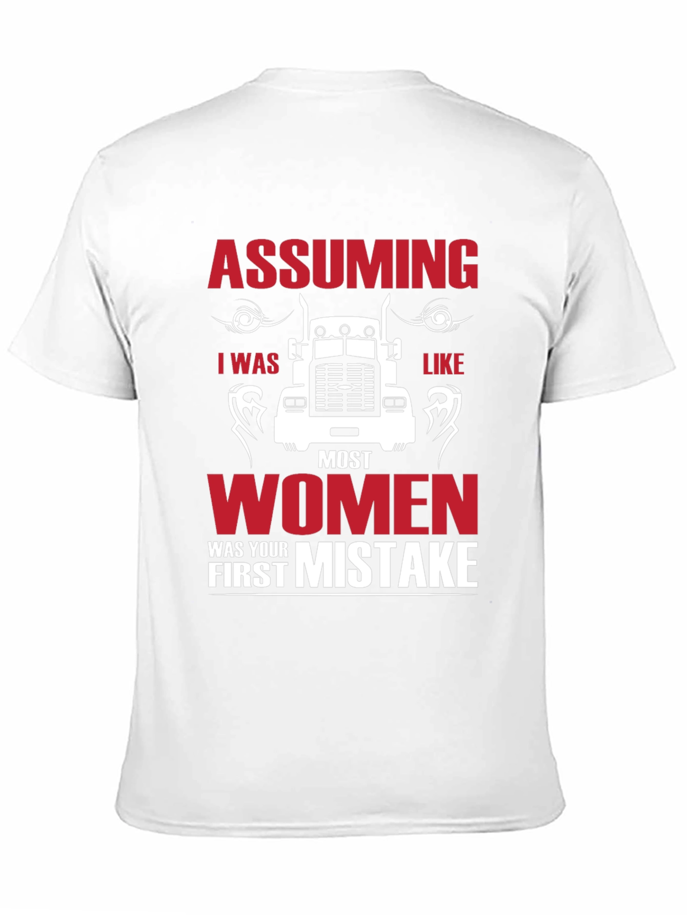 Assuming I was Like Most Women Funny Trucker T-Shirt