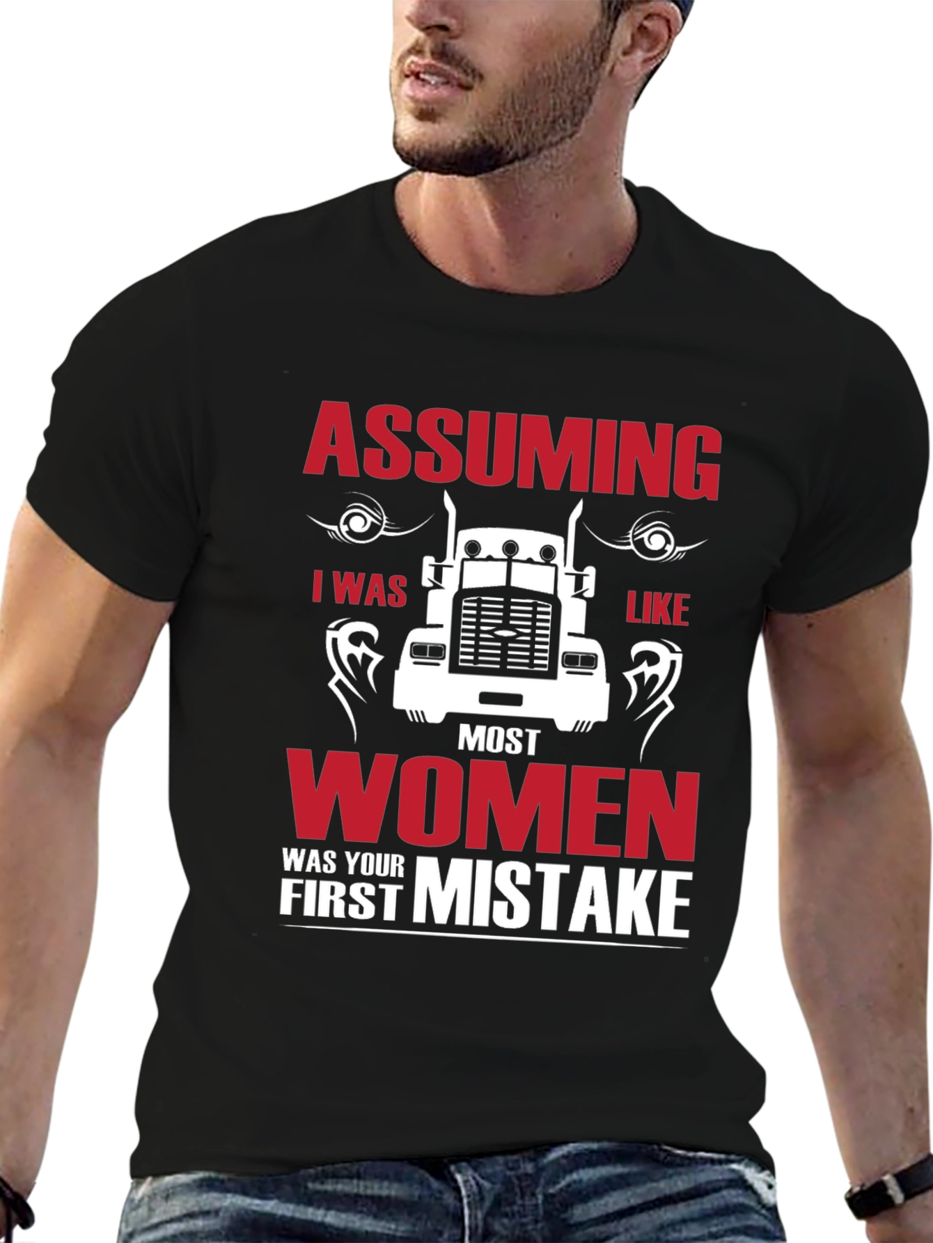 Assuming I was Like Most Women Funny Trucker T-Shirt
