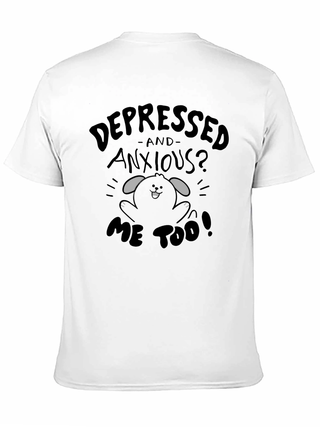 Depressed And Anxious? T-Shirt