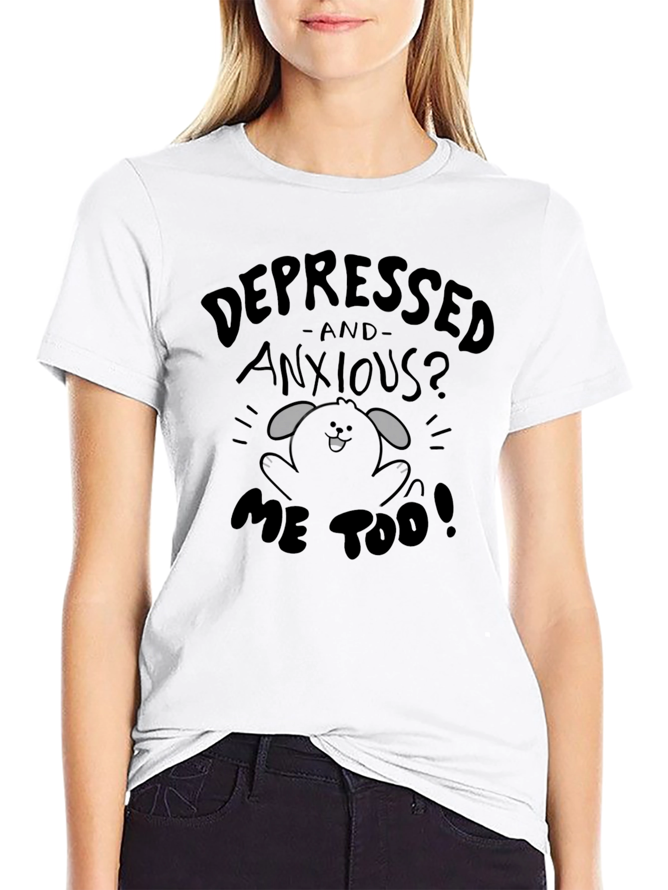 Depressed And Anxious? T-Shirt