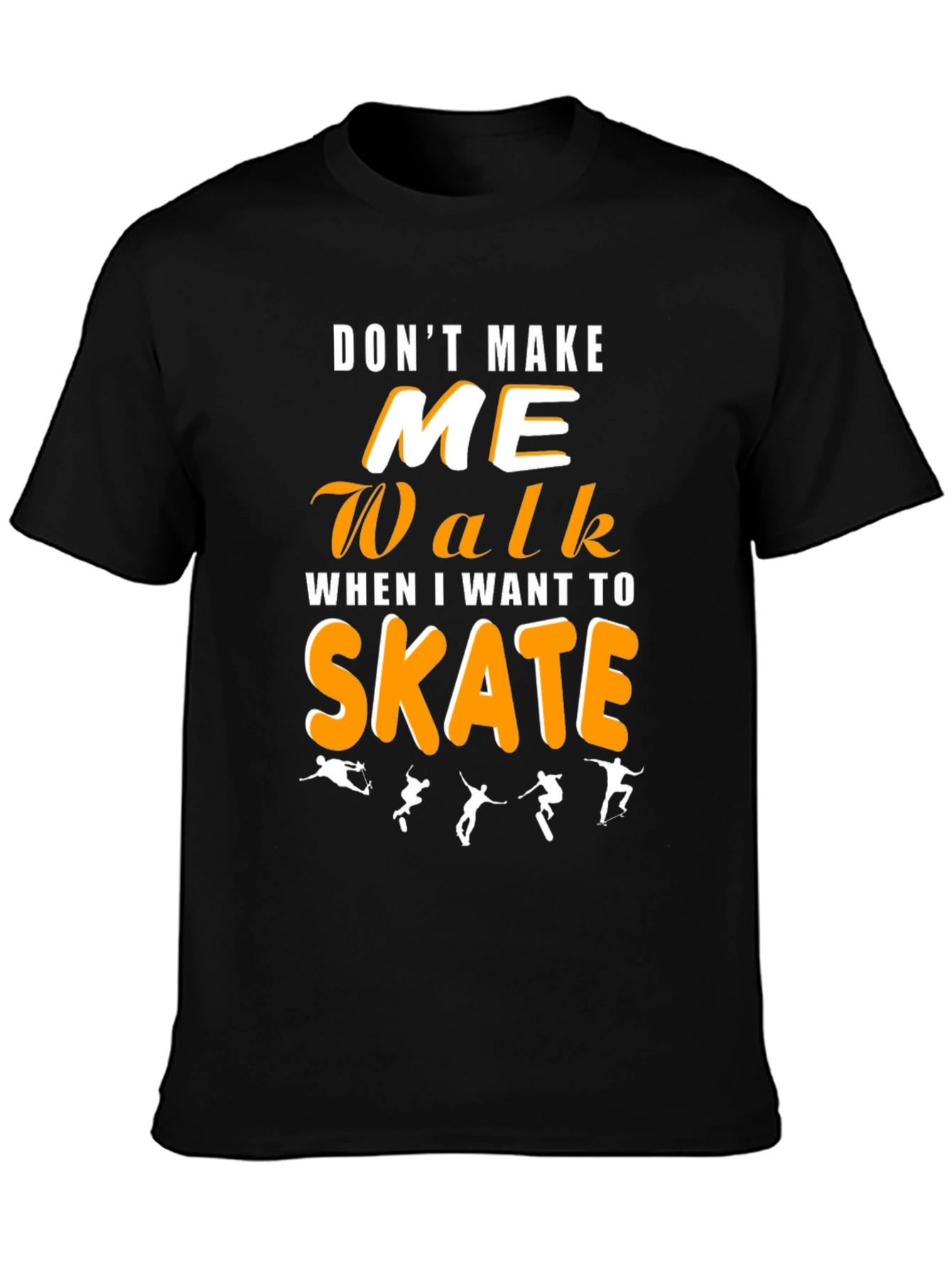 Dont Make Me Walk Skateboarding Graphic Tee