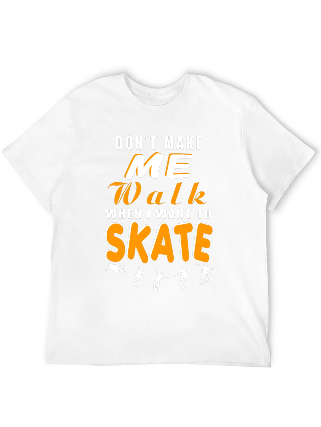 Dont Make Me Walk Skateboarding Graphic Tee