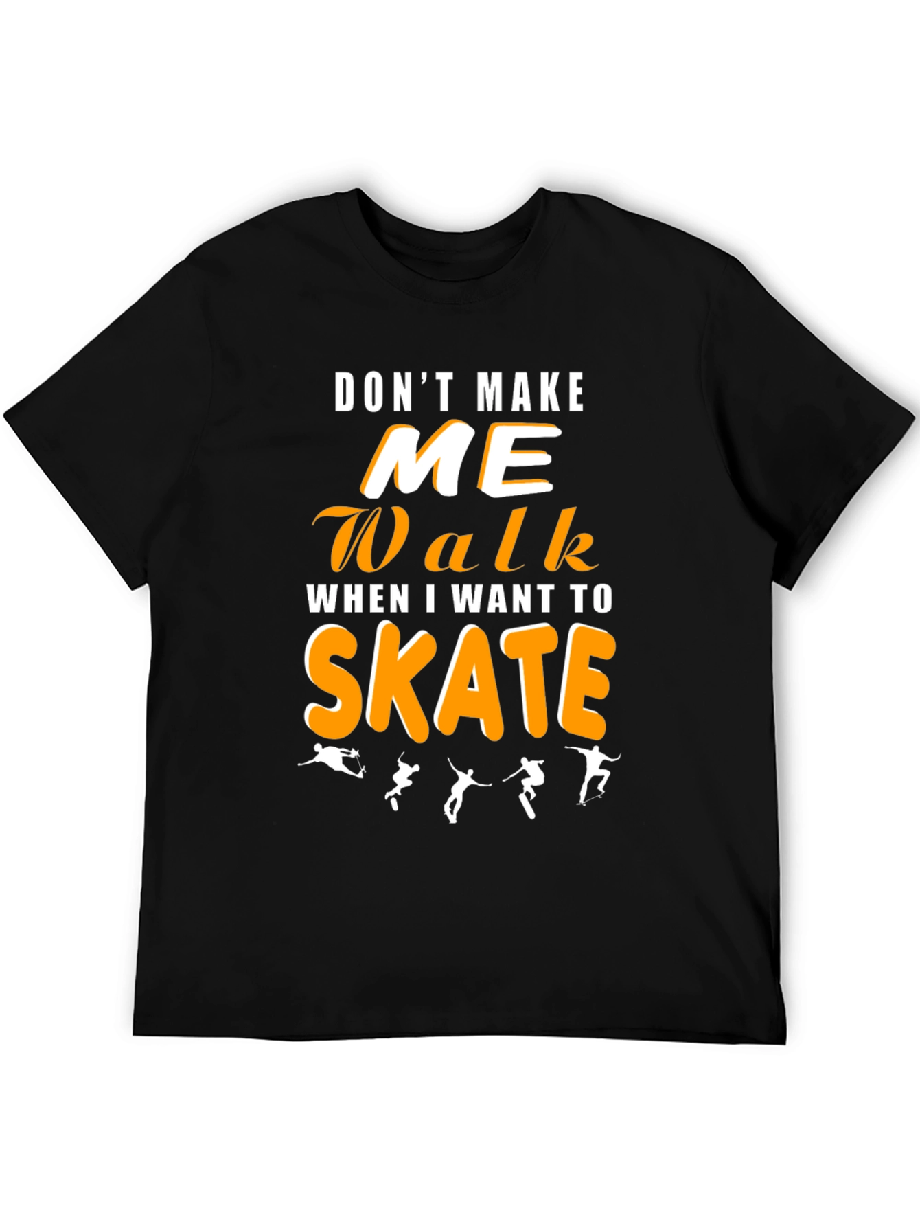 Dont Make Me Walk Skateboarding Graphic Tee