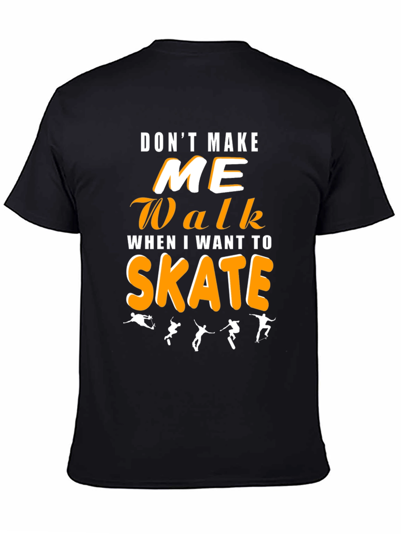 Dont Make Me Walk Skateboarding Graphic Tee