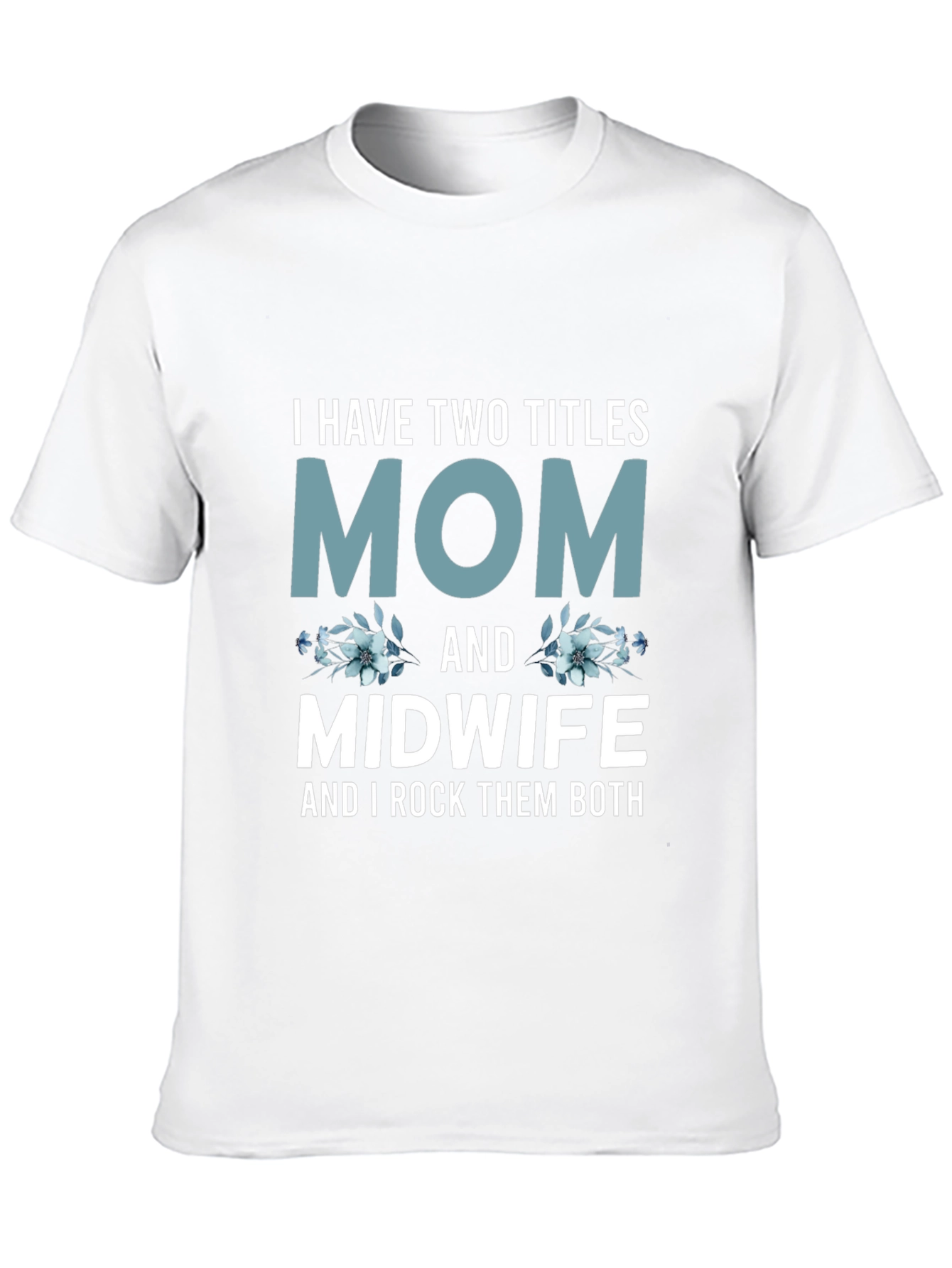 Mom & Midwife T-Shirt - I Rock Them Both!