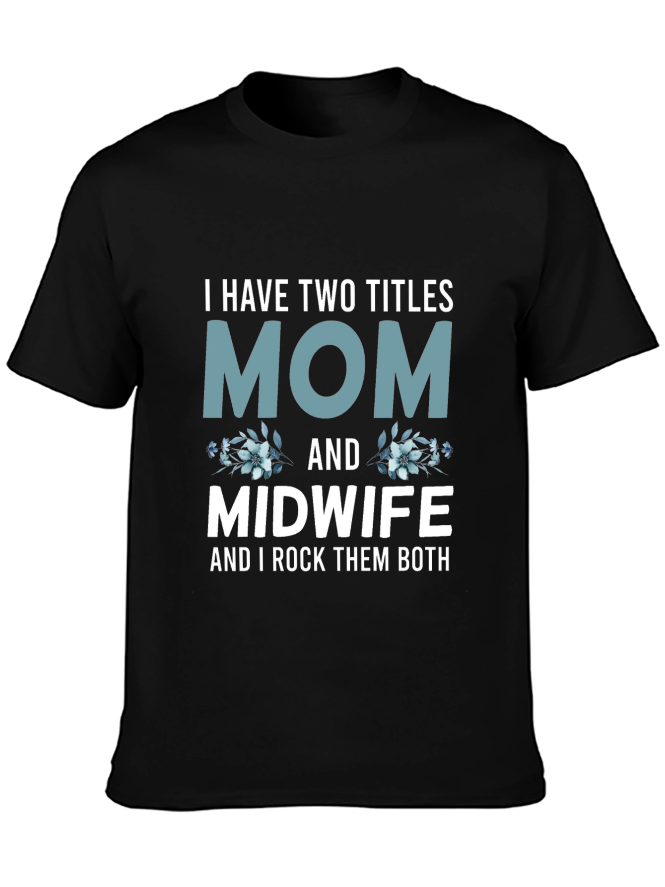 Mom & Midwife T-Shirt - I Rock Them Both!