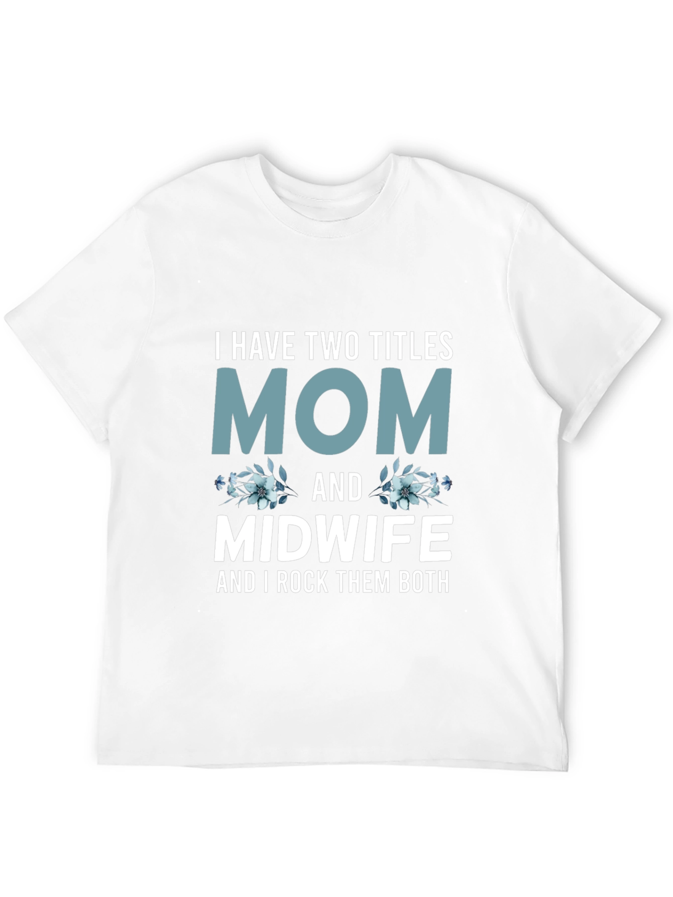 Mom & Midwife T-Shirt - I Rock Them Both!