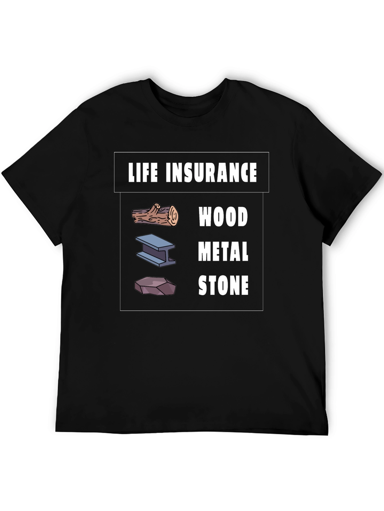 Life Insurance Wood Metal Stone Graphic T-Shirt