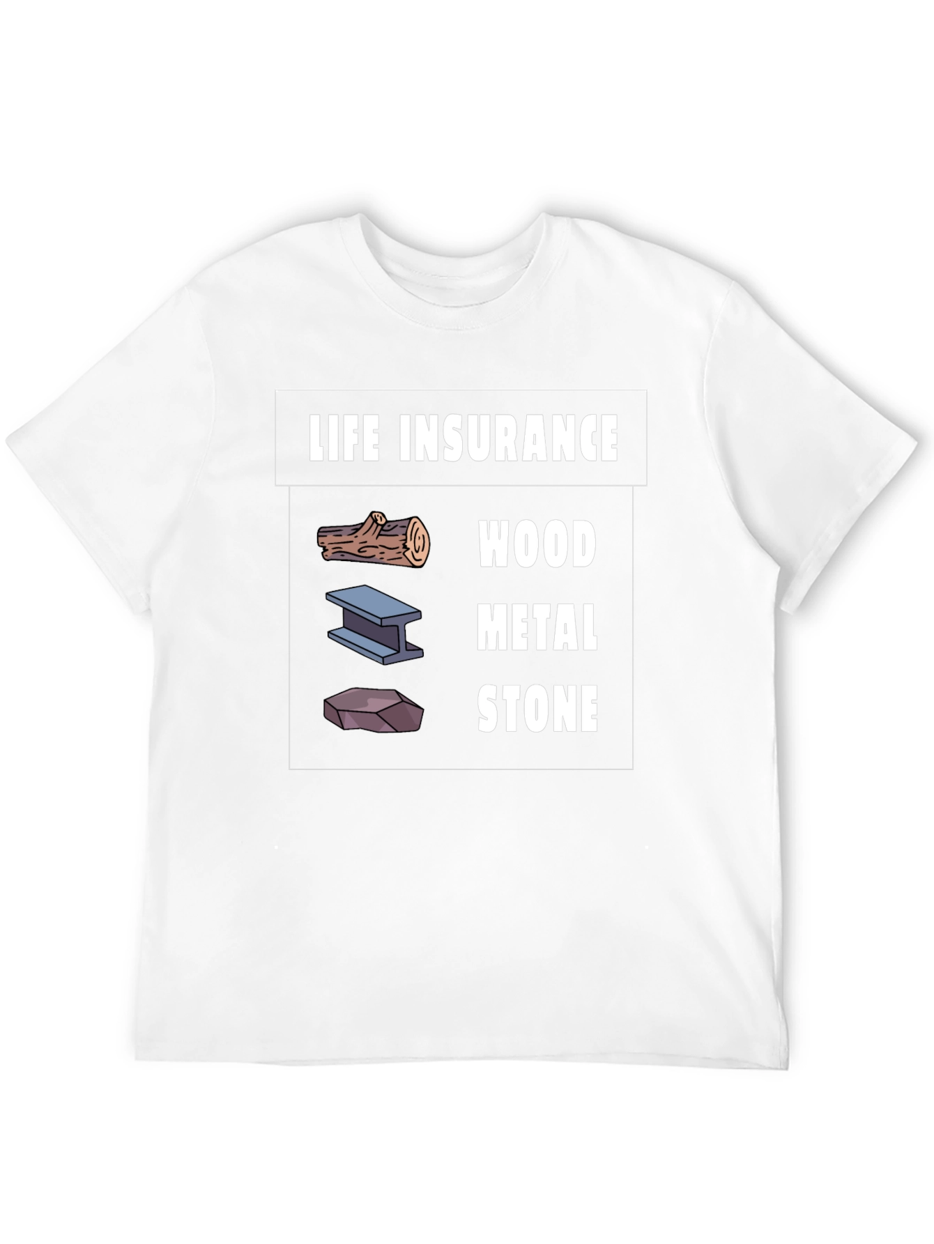 Life Insurance Wood Metal Stone Graphic T-Shirt
