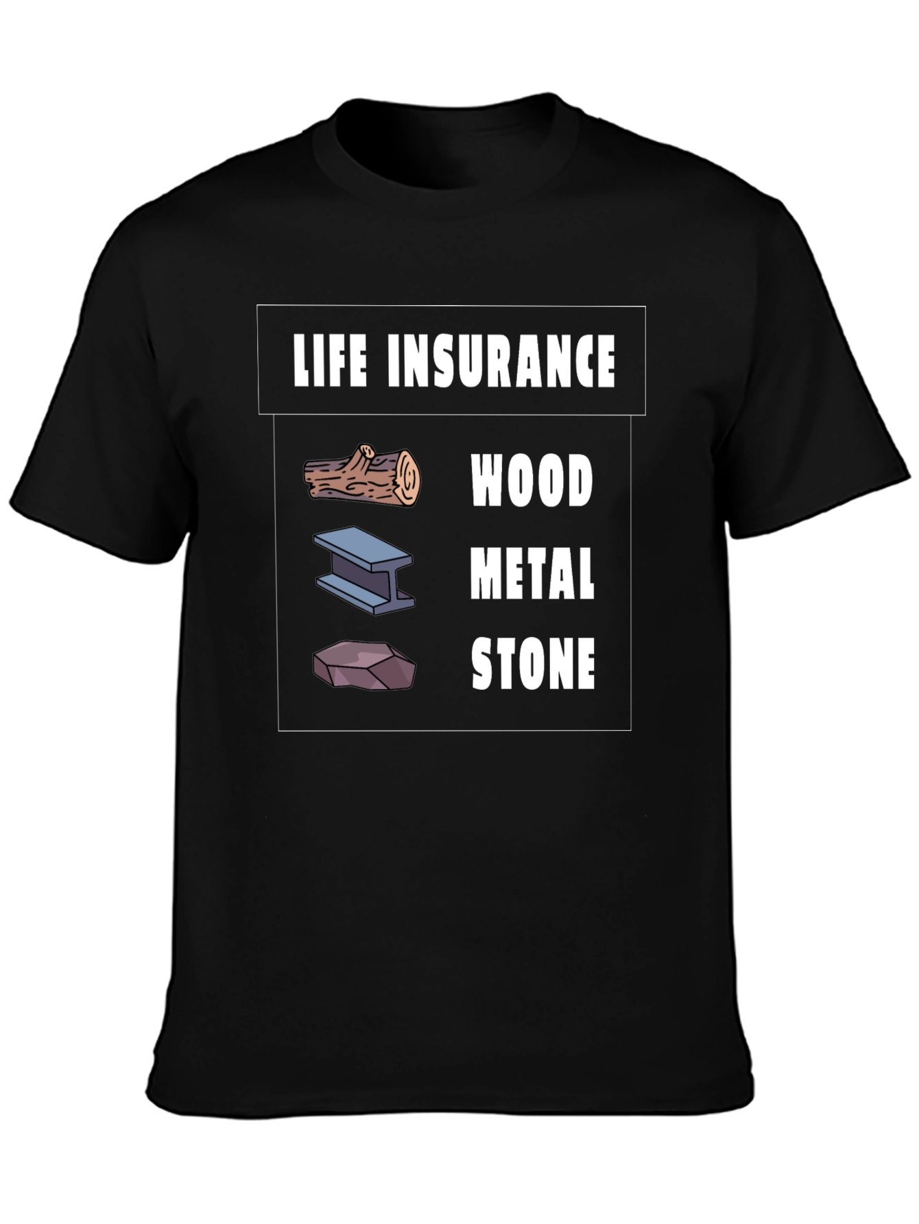 Life Insurance Wood Metal Stone Graphic T-Shirt