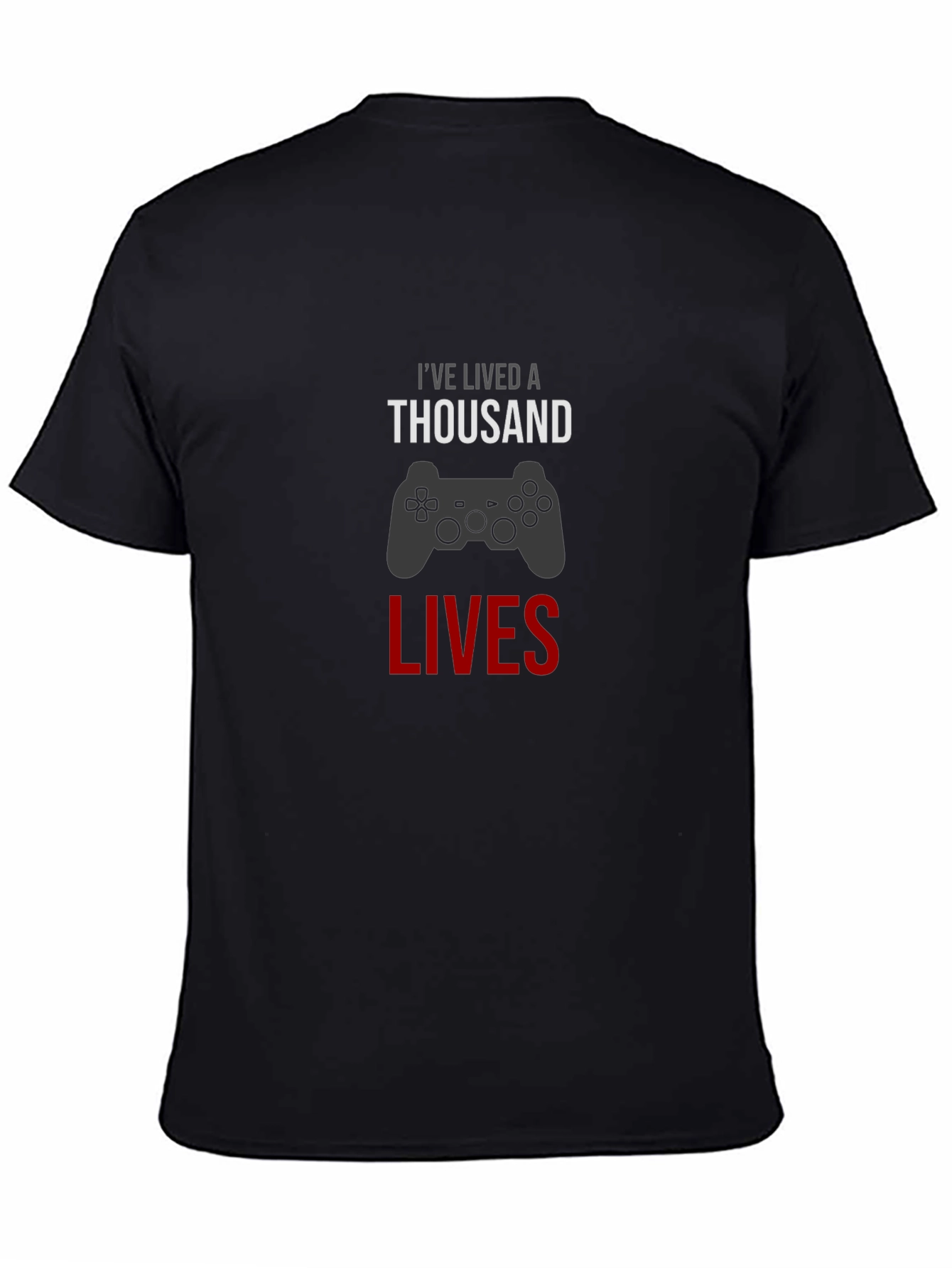 Gamer T-Shirt - Ive Lived A Thousand Lives