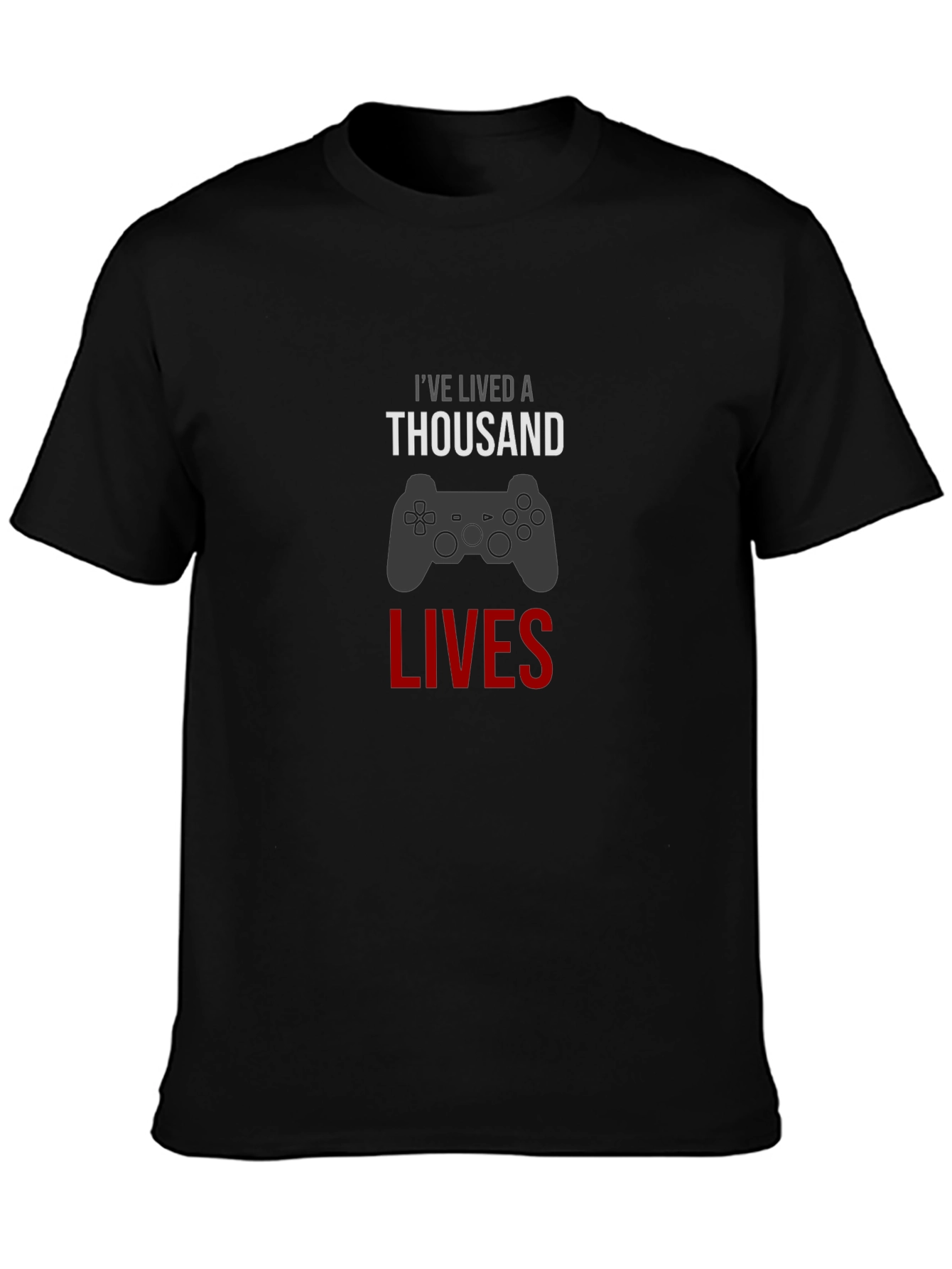 Gamer T-Shirt - Ive Lived A Thousand Lives