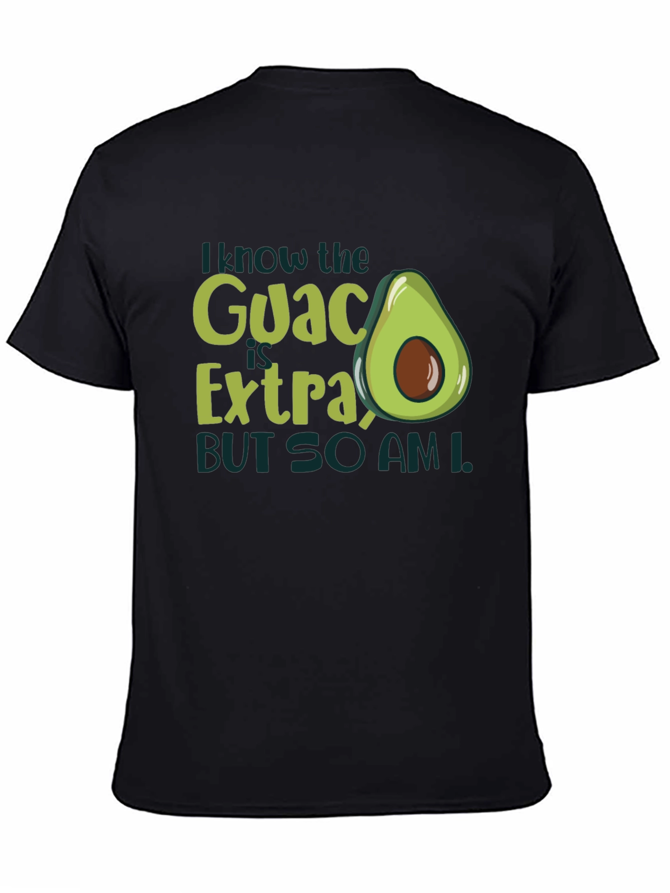 I Know The Guac Is Extra Avocado T-Shirt
