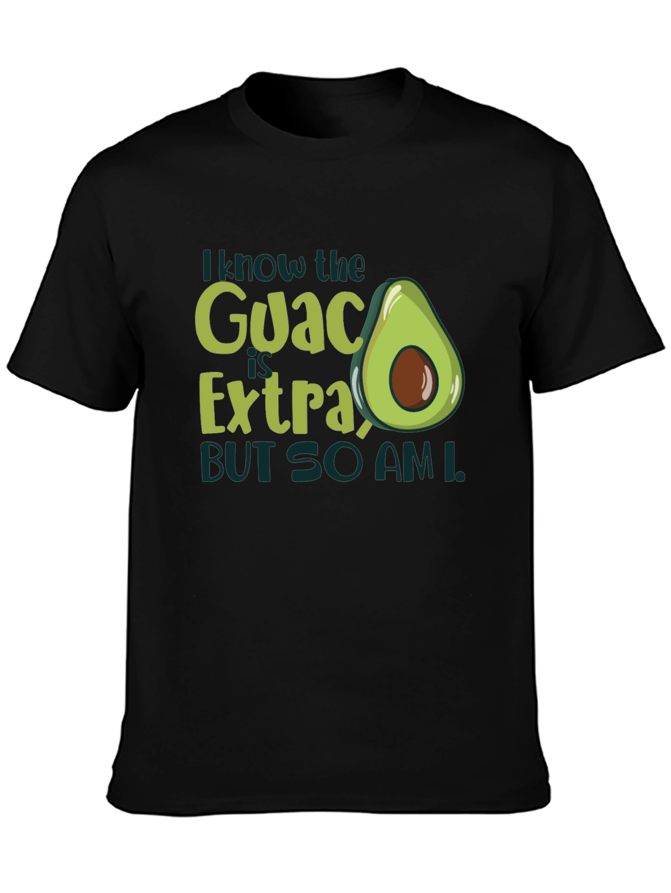 I Know The Guac Is Extra Avocado T-Shirt