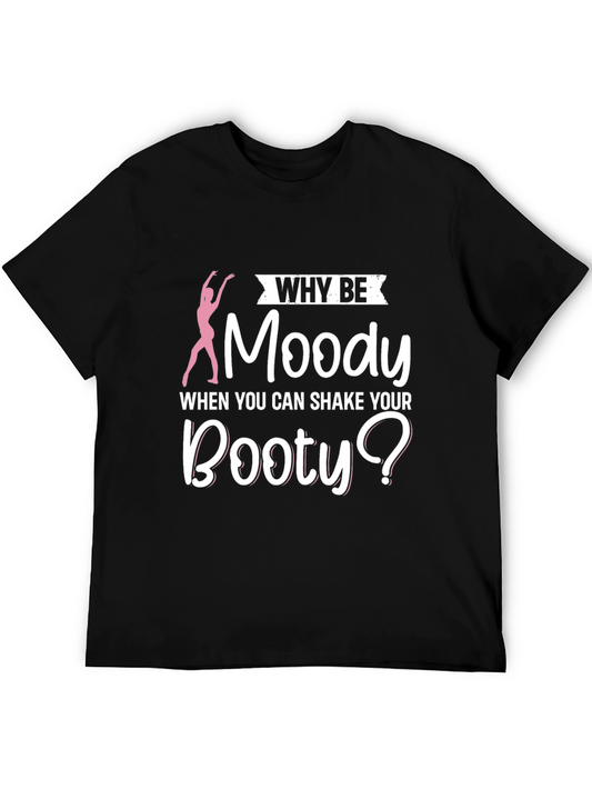 Why Be Moody Booty T-Shirt