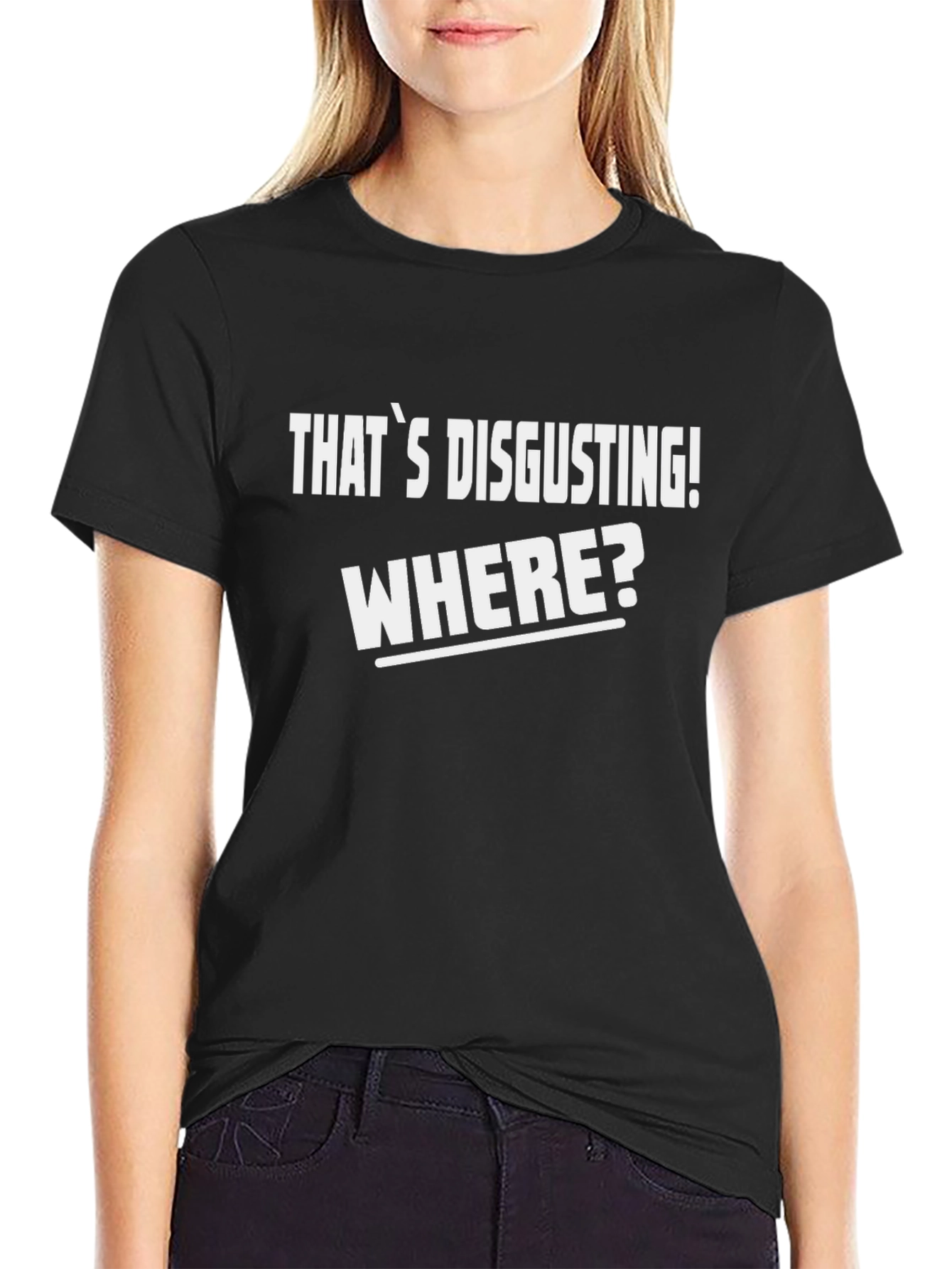 Thats Disgusting! Where? T-Shirt - Funny Novelty Tee
