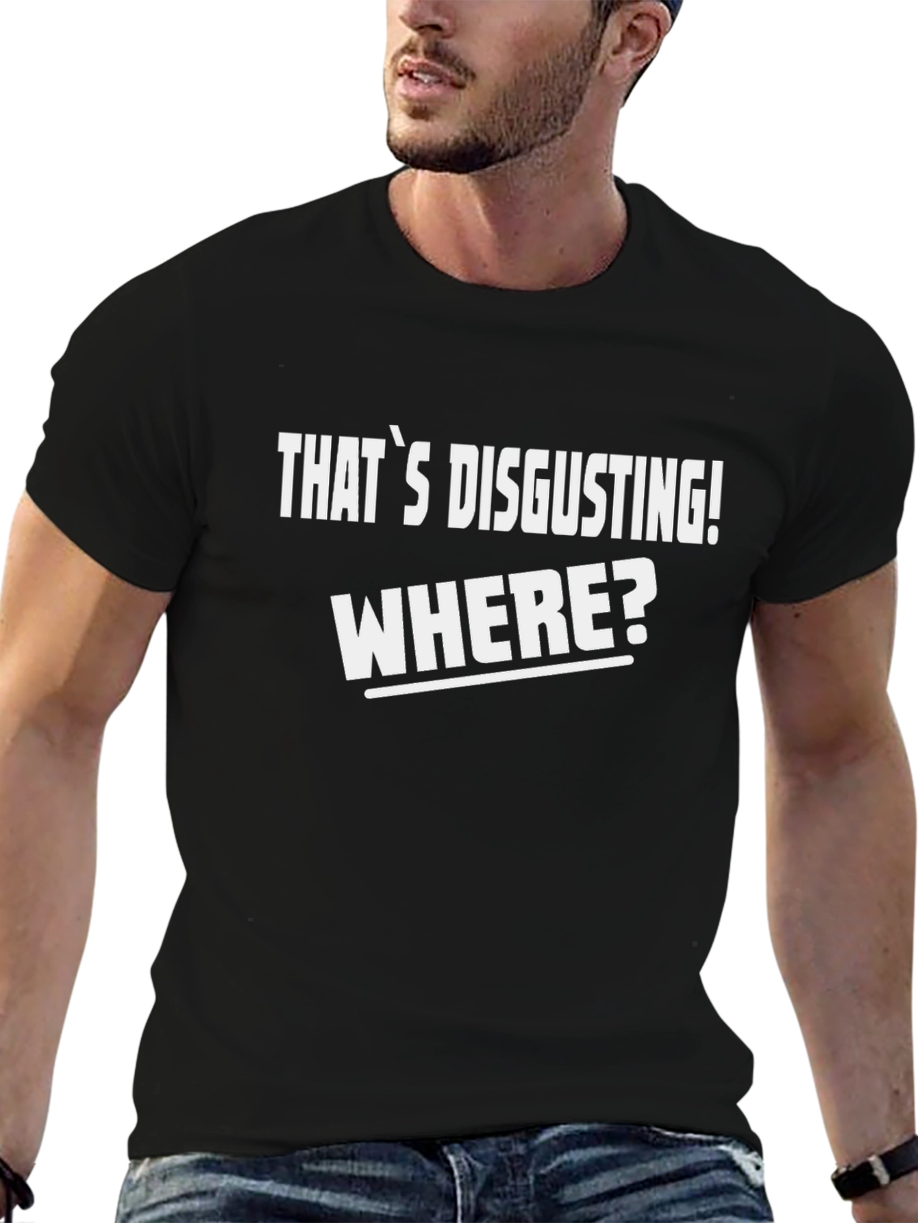 Thats Disgusting! Where? T-Shirt - Funny Novelty Tee