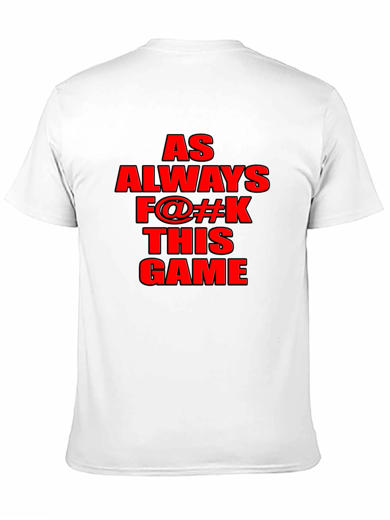 As Always F@#K This Game Graphic T-Shirt