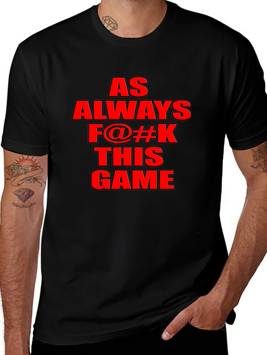 As Always F@#K This Game Graphic T-Shirt