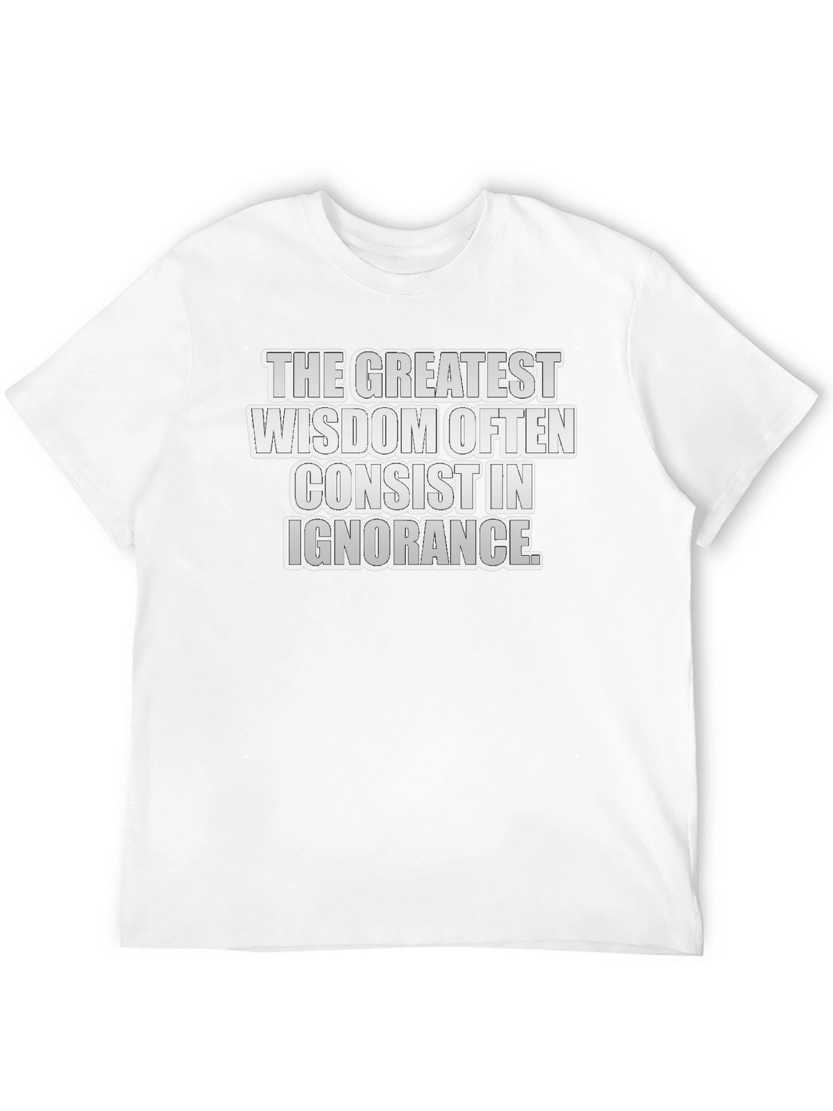 Greatest Wisdom T-Shirt: Ignorance Quote Tee