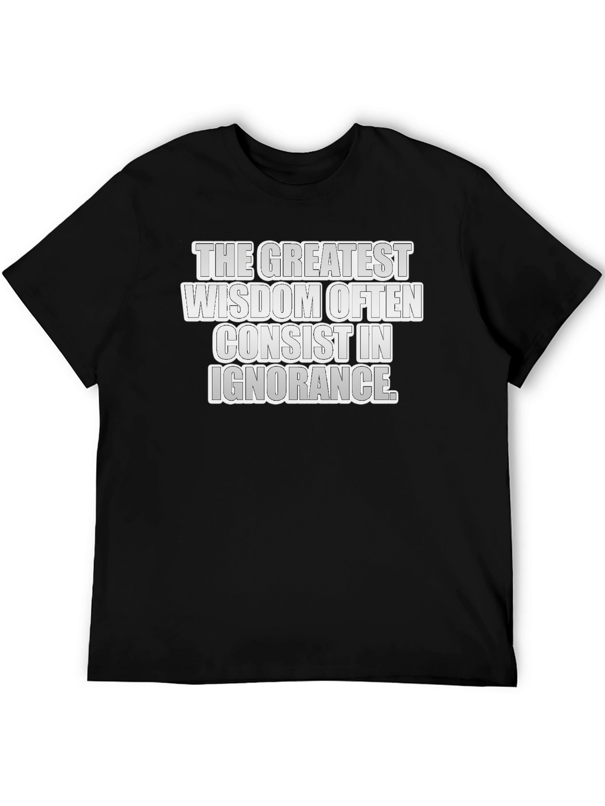 Greatest Wisdom T-Shirt: Ignorance Quote Tee