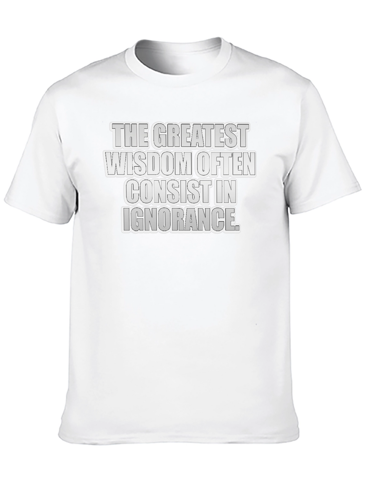 Greatest Wisdom T-Shirt: Ignorance Quote Tee