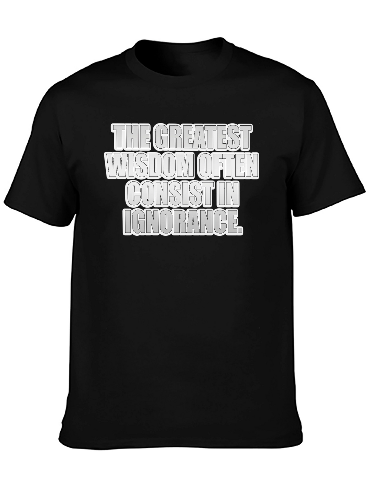 Greatest Wisdom T-Shirt: Ignorance Quote Tee