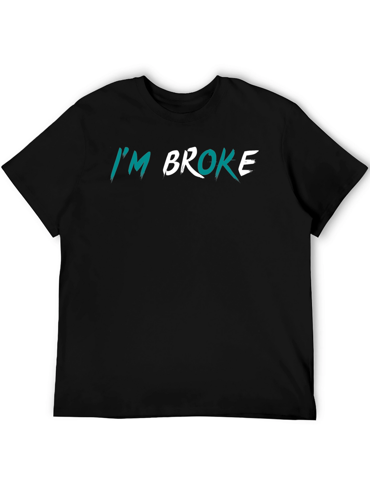 Im Broke Graphic T-Shirt - Funny Sarcastic Tee