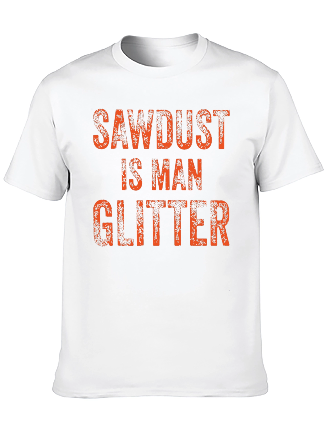 Sawdust is Man Glitter T-Shirt