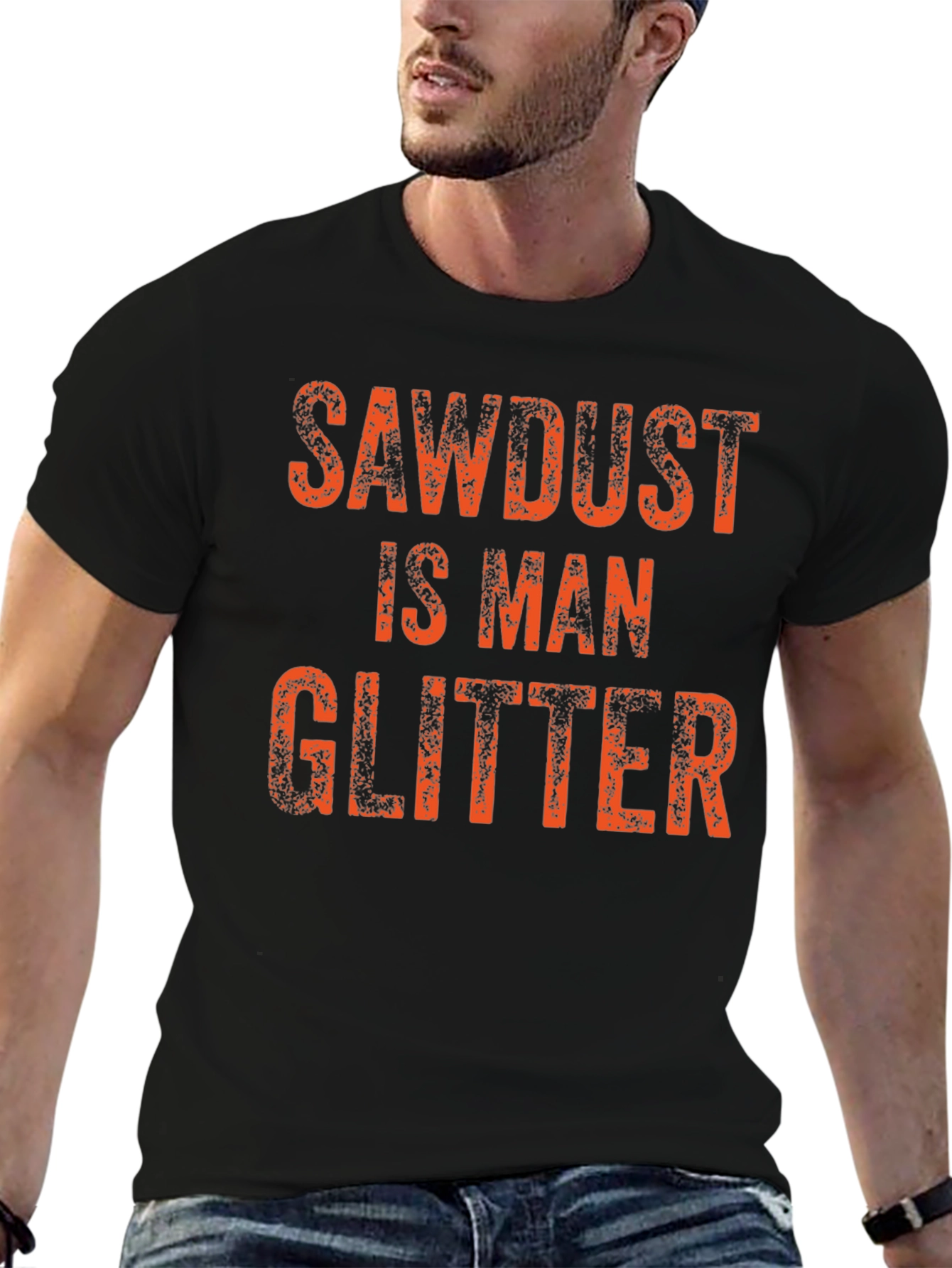 Sawdust is Man Glitter T-Shirt