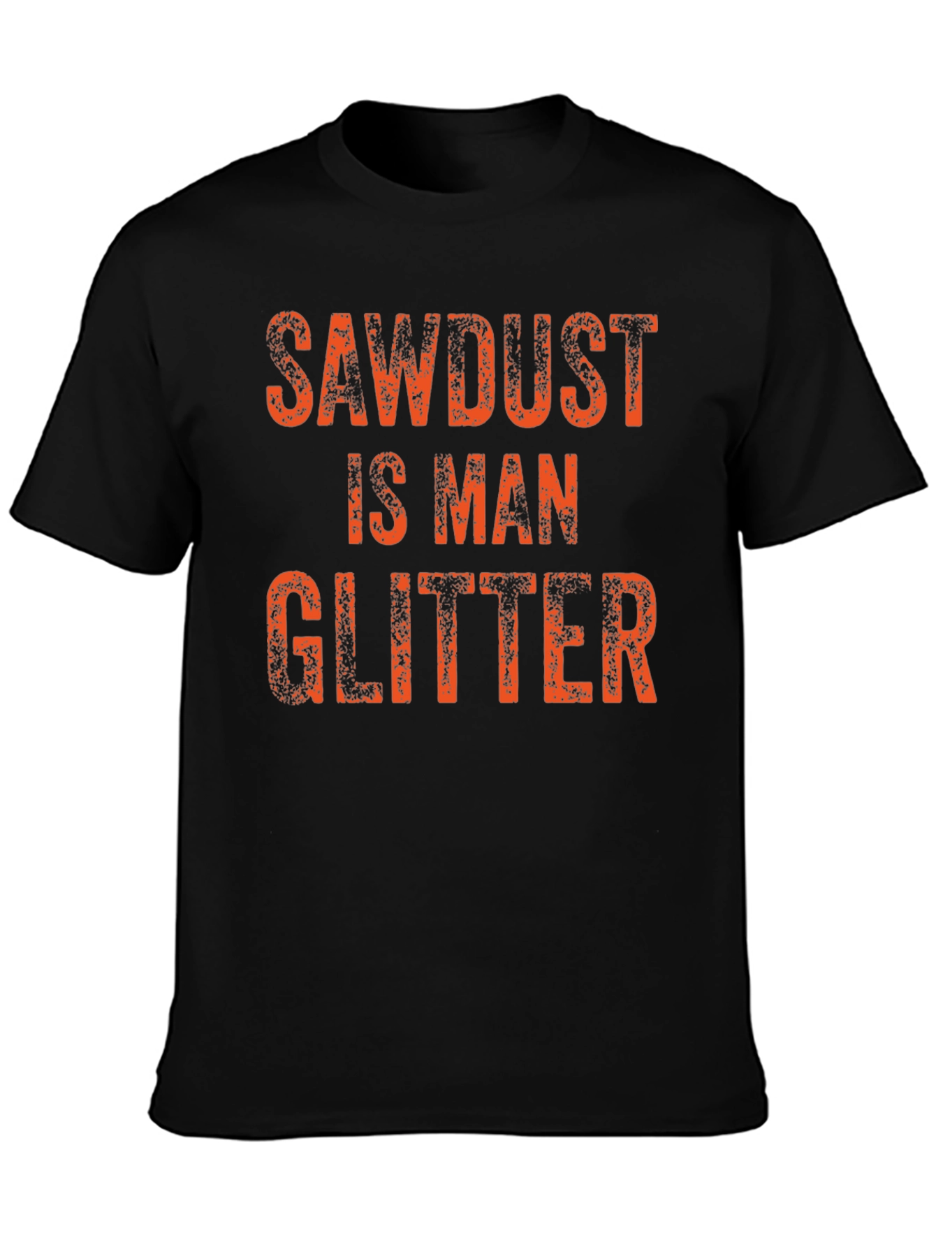 Sawdust is Man Glitter T-Shirt