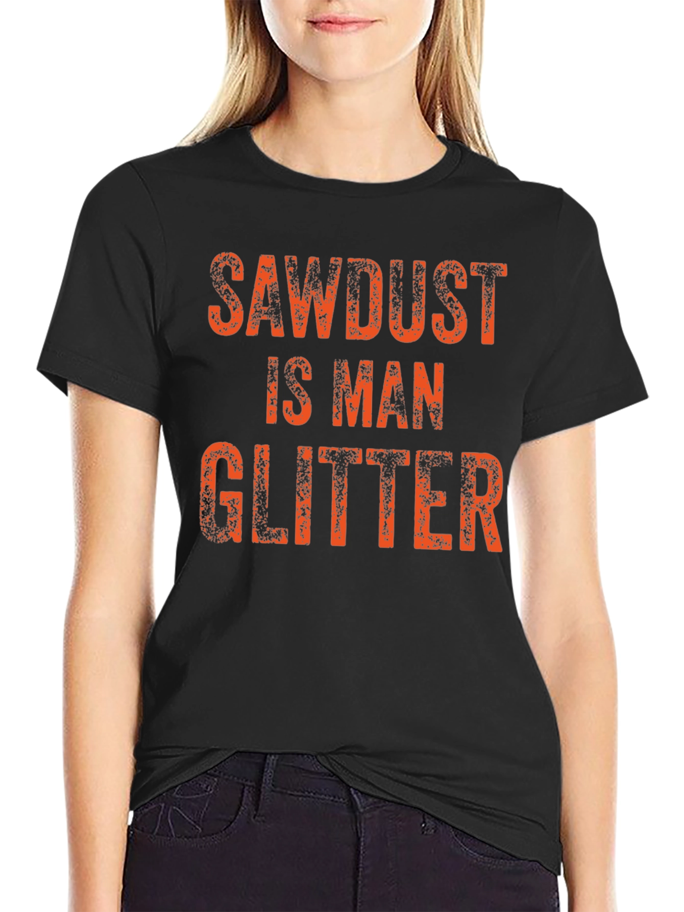 Sawdust is Man Glitter T-Shirt