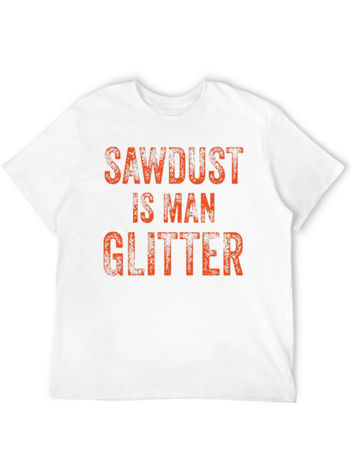 Sawdust is Man Glitter T-Shirt