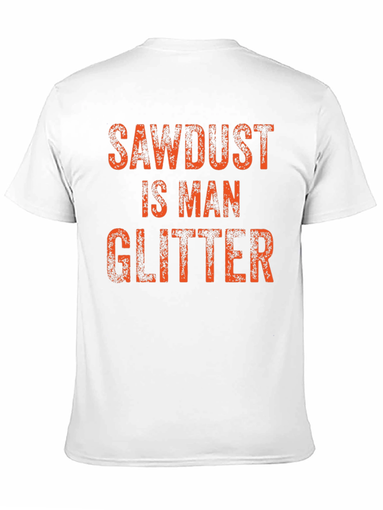Sawdust is Man Glitter T-Shirt