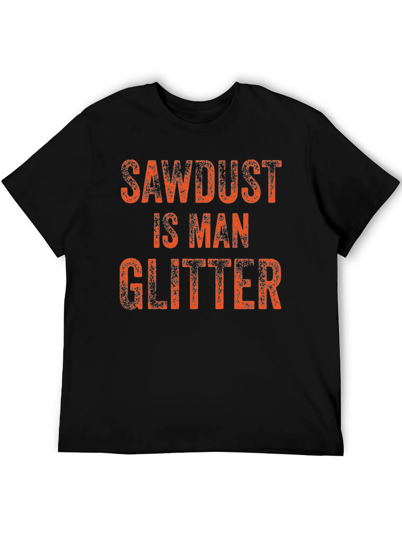 Sawdust is Man Glitter T-Shirt