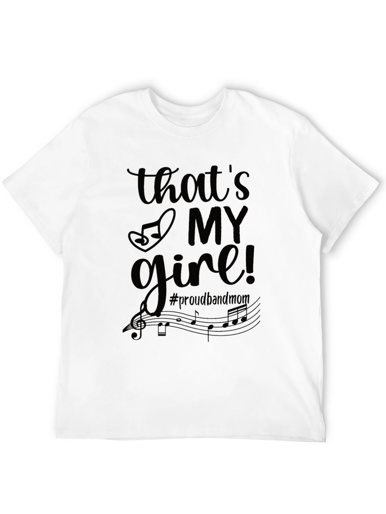 Thats My Girl! #proudbandmom T-Shirt