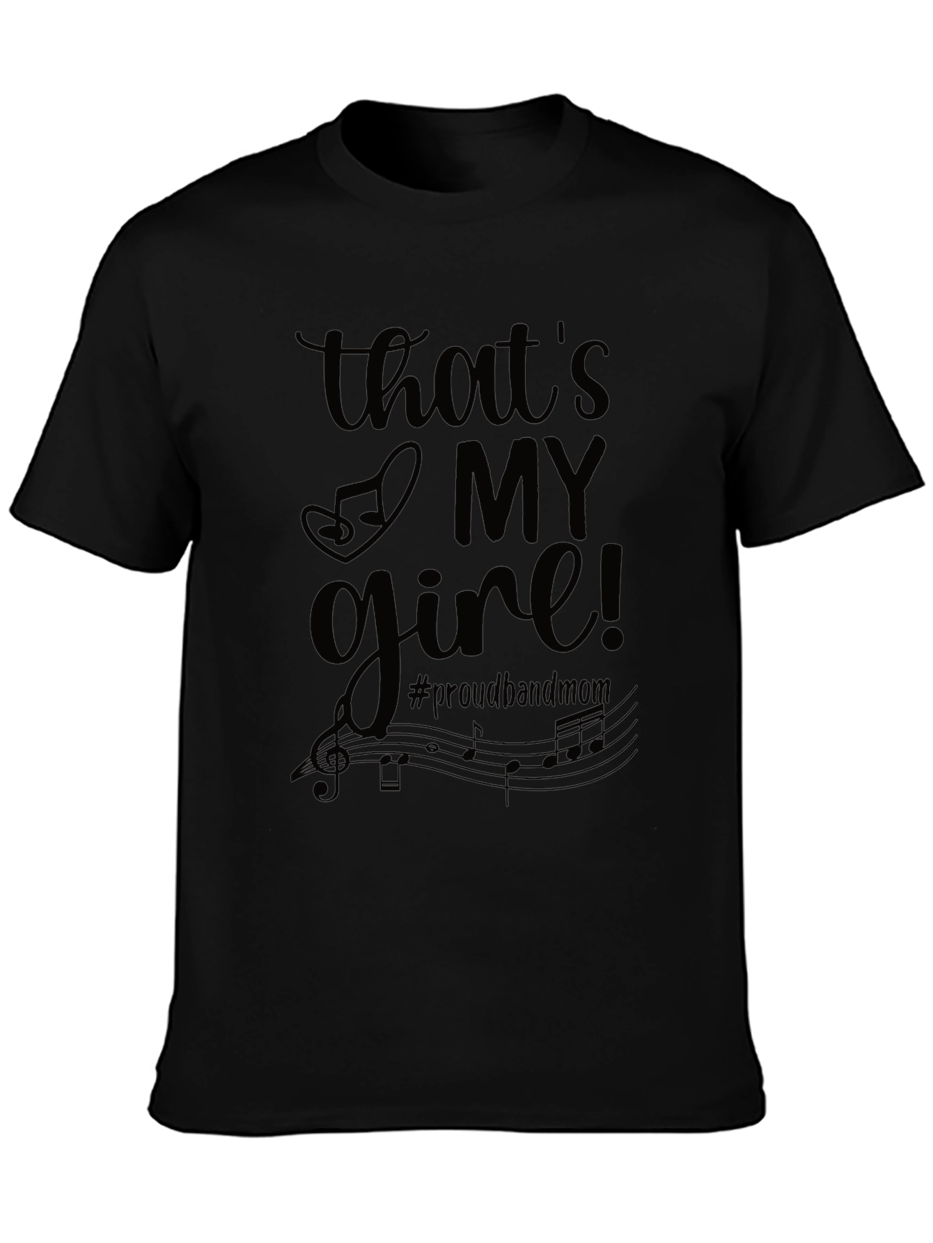 Thats My Girl! #proudbandmom T-Shirt