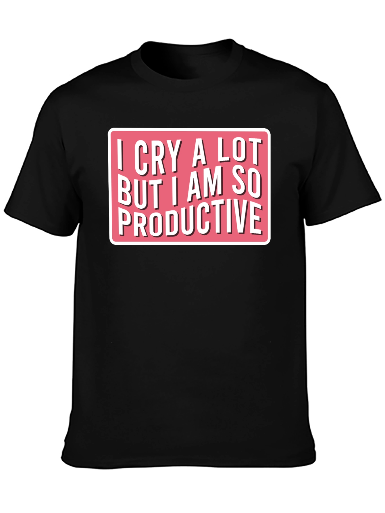 I Cry A Lot Funny T-Shirt